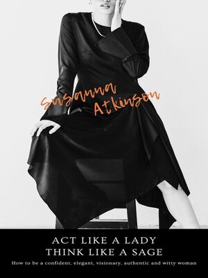 cover image of Act Like a Lady, Think Like a Sage  How to be a confident, elegant, visionary, authentic and witty woman